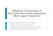 Adaptive Consensus of Discrete-time Heterogeneous Multi ... · Multi-Agent Dynamical Systems (MADSs) 2 SICE Annual Conference 2011 2011/9/16 Active research field [Fax & Murray 2004]