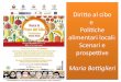 Diritto al cibo e Politiche Scenari eMilan Urban Food Policy Pact Il processo: London 2015, June-September 2015 Mayors Summit: Milano, 15 October 2015 Roma/FAO, 2016 Valencia 2017