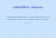 LibreOffice: LibreOffice: Impress Guida all'istallazione e realizzazione di una presentazione con software
