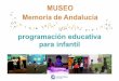 MUSEO Memoria de Andalucía programación para...Un recorrido por al-Andalus. 2º ciclo infantil, primaria, eso y bachillerato En colaboración con el Patronato de la Alhambra y del