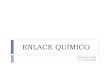 ENLACE QUÍMICO · 2020. 9. 22. · COMPUESTOS IÓNICOS SUSTANCIAS METÁLICAS COVALENTES SUSTANCIAS COVALENTE ATÓMICAS SUSTANCIAS MOLECULARES +Na C l-Al SiO 2 H 2 O . ENLACE IÓNICO
