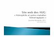 Journée Romande 2011 - HUG · Hémophilie at putres_maladies hémorragi URGENCES Registre suisse d'hémophilie H Opitaux de Accueil Accessibilité Présentation Hémophilie du centre