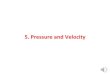 5. Pressure and Velocity · 2 Special Features of the Momentum Equations The momentum equations are: ‒ non-linear ‒ coupled ‒ required also to be mass-consistent As a result
