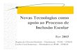 Novas Tecnologias como apoio ao Processo de Inclusão Escolar · Novas Tecnologias como apoio ao Processo de Inclusão Escolar Fev 2003 Regina de Oliveira Heidrich – Doutoranda