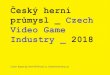 Český herní průmysl Czech - GameIndustry.czherniprumysl.cz/herniprumysl2018.pdf · 2018. 5. 10. · American Truck Simulator SCS Software s.r.o. Web: scssoftware.com Twitter: