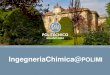 Titolo presentazione sottotitolo IngegneriaChimica@ Milano ... · Perchè studiare al Politecnico di Milano. Cosa dicono di noi: i ranking internazionali POLIMI: un’eccellenza in