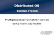 Distributed OS · 2011. 5. 23. · SS 2011 Distributed OS / Multiprocessor Synchronization using RCU - Torsten Frenzel 17 Implementations DYNIX UNIX-based operating system from Sequent