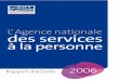 L’ Agence nationale des services à la personne · L’Agence nationale des services à la personne - Rapport d’activité 2006 Enﬁ n, les résultats obtenus témoignent de la