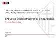 Enquesta Sociodemogràfica de Barcelona€¦ · Enquesta Sociodemogràfica de Barcelona 2017 Informe de resultats principals Mitjançant una metodologia innovadora, L’objectiu principal
