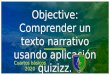 Objective: Comprender un texto narrativo usando aplicación ...€¦ · Objective: Comprender un texto narrativo usando aplicación Cuartos básicos quizizz. 2020
