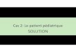 Cas 2 - Pédiatrie - Belgium · C100: Installation et/ou déplacement d'un patient dans l'unité ou la chambre ... d'insertion de matériel en place 00 L 300Soins simples de plaies