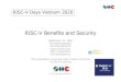 RISC-V Benefits and Securityriscv-association.jp/wp-content/uploads/RISC-V-Vietnam.pdfRISC-V Feature 4: Chip-mounted, software-mounted backed architecture release IBM 45nm, ST 28nm