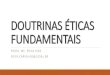 DOUTRINAS ÉTICAS FUNDAMENTAIS - UCSalnoosfero.ucsal.br/.../slides-doutrinas-eticas-fundamentais.pdf · DOUTRINAS ÉTICAS FUNDAMENTAIS PROFA. ME. ÉRICA RIOS ERICA.CARVALHO@UCSAL.BR