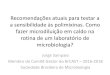 Recomendações atuais para testar a a sensibilidade às ... · Jorge Sampaio Membro do Comitê Gestor do BrCAST – 2016-2018 Sociedade Brasileira de Microbiologia . Polimixina B
