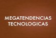 MEGATENDENCIAS TECNOLOGICAS€¦ · megatendencias relacionadas con carreras de interÉs • Computadoras de alto rendimiento Almacenamiento y proceso de información, utilizadas