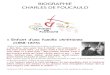 BIOGRAPHIE CHARLES DE FOUCAULD€¦ · BIOGRAPHIE CHARLES DE FOUCAULD 1 Enfant d’une famille chrétienne (1858–1873) 1858 et il a été baptisé deux jours après sa naissance