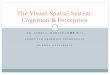 The Visual-Spatial System: Cognition & Perceptionhpcg.purdue.edu/bbenes/classes/CGT581-007/lectures... · Examples of Visual-Sppgatial Thinking yVi lVisual-spati l tial thi ki ti