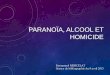 Paranoïa, alcool et homicide. - Psycha Analyse ALCOOL... · façon de penser à côté du bon sens, de la raison. ... concernant des paroles anodines entendues, une certaine circonspection