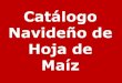 Catálogo Navideño de Hoja de Maíz - artesaliz.comartesaliz.com/Catalogos/kcatalogo navideno hoja de maiz.pdf · Navideños En Hoja de Maíz. Festón para adornar. Piñatas Esferas