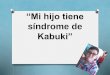 “Mi hijo tiene Síndrome de kabuki”...Presentac.ón de la n Title “Mi hijo tiene Síndrome de kabuki” Author Mar Created Date 7/12/2019 9:50:48 AM 