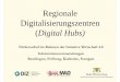 Regionale Digitalisierungszentren Digital Hubs) - Wirtschaft digital Baden-Württemberg · portal Koordination des Förderaufrufs Was sind Regionale Digitalisierungszentren? 24.07.2017
