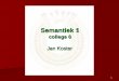 Semantiek 1 college 2 semantiek 1.6.pdf · 2019. 2. 4. · In het Nederlands is subject (onderwerp) vaak te herkennen door congruentie (agreement): overeenkomst in persoon (1,2,3)