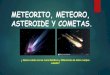 METEORITO, METEORO, ASTEROIDE Y . los asteroide tienen igual de probabilidad de caer en la tierra como
