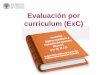Evaluación por curriculum (ExC) · Si ya has superado por evaluación por curriculum dos bloques en grado o uno en máster . SÍ SE PUEDE EVALUAR TU BLOQUE Si cumples todos los requisitos:
