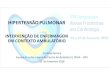 HIPERTENSÃO PULMONAR - CARDIOLOGIA · 2018. 3. 29. · HIPERTENSÃO PULMONAR INTERVENÇÃO DE ENFERMAGEM EM CONTEXTO AMBULATÓRIO OBJECTIVOGERAL •Promover a excelência na prestação