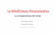 La Mindfulness Psicosomatica - WordPress.com€¦ · Mindfulness Il termine è la traduzione di "sati" che in lingua pāli (lingua indiana, appartenente alla famiglia indoeuropea)