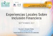 Experiencias Locales Sobre Inclusión Financiera...5. Fortalecimiento de instituciones que apoyen la Inclusión Financiera. 6. Alentar la innovación financiera. 7. Adoptar normativa