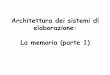 Architettura dei sistemi di elaborazione: La memoria (parte 1)wpage.unina.it/fpalmier/CalcolatoriElettronici/item10.pdf · Architettura dei sistemi di elaborazione: La memoria (parte