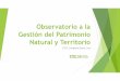 Observatorio a la Gestión del Patrimonio Natural y Territorio · El Observatorio representa una opción necesaria para fortalecer la gestión del conocimiento, la investigación