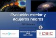 Evolución estelar y agujeros negros · agujeros negros Gil Jannes Universidad Complutense de Madrid Semana de la Ciencia 2018 IEM – CSIC. Contenido