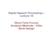 Digital Speech Processing— Lecture 10 Short-Time Fourier ......• Also,based on the original motivation of short-time analysis, temporal focus (within a limited time duration) is
