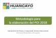 Metodología para la elaboración del POI 201845.5.58.68/documentos/2018/transparencia/poi/exposicion.pdf · cuenta el PEI 2016-2018 OBJETIVOS ESTRATEGICOS, ACCIONES ESTRATEGICAS