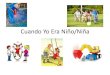 Cuando Yo Era Niño/Niña · Cuando Yo Era Niño/Niña Author: Marcia Charin Created Date: 4/16/2015 9:57:35 AM 