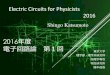 Electric Circuits for Physicists 2016...Electric Circuit: A treasure house of concept and language Electric Circuit Electromagnetic Field Lumped constant Circuit Distributed constant