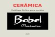 CERÂMICA - :: Babel Restaurantebabelcozinha.com.br/downloads/ceramica.pdf · BABEL CERÂMICA - 24-99977-0152 13 - Vasinhos Origami R$ 50,00 - unidade Comprimento 7 cm- Altura 6 cm
