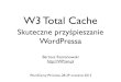 W3 Total Cache - WPzen · W3 Total Cache Skuteczne przyśpieszanie WordPressa Bartosz Romanowski  WordCamp Wrocław, 28-29 września 2013