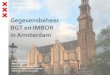 New Gegevensbeheer BGT en IMBOR in Amsterdam · 2018. 7. 16. · Gegevensbeheer BGT en IMBOR in Amsterdam. 2 Beheerorganisaties: 7 stadsdelen,V&OR en A’damsebos Stadsdeel Centrum