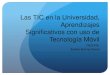 Las TIC en la Universidad, Aprendizajes Significativos con uso de Tecnología Móvil · 2015. 10. 1. · Las TIC en la Universidad, Aprendizajes Significativos con uso de Tecnología