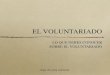 EL VOLUNTARIADO - vinformation.org€¦ · el voluntariado no es solo un valor etico, una actitud, sino una practica concreta. el voluntariado se hace, es accion. si se queda tan