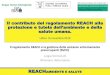Il contributo del regolamento REACH alla protezione e ... · Il contributo del regolamento REACH alla protezione e tutela dell’ambiente e della salute umana. Udine 16 novembre 2018