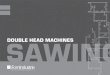 New SAWING DOUBLE HEAD MACHINES · 2019. 2. 27. · - Inclinazione teste da 20° esterni a 45° interni gestita da CN - Posizionamento testa mobile gestito da CN - Capacità di taglio