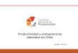 Productividad y competencias laborales en Chile · La productividad está detrás del éxito chileno de los últimos 30 años PTF PIB pc 0 50 100 150 200 250 300 350 400 60 80 100