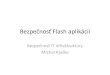 ezpečnosť IT infraštruktúrynew.dcs.fmph.uniba.sk/files/biti/biti_flash2012.pdf · •1996 – Macromedia Flash 1.0 •2005 – Adobe Flash 8.0 . História Flashu Flash 2 1997