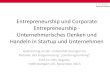 Entrepreneurship und Corporate Entrepreneurship ... Handeln in Startup und Unternehmen Gastvortrag an