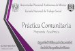 Práctica Comunitaria - UNAM€¦ · Estado de México y en Comunidades de l a Delegación Gustavo A. Madero, entre otras. Docente de la Licenciatura en Trabajo Social en la ENTS-UNAM