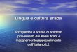Lingua e cultura araba - istruzionevenezia.it€¦ · “La cultura modella la mente dei singoli individui, la sua espressione è legata all'attribuzione dei significati alle cose